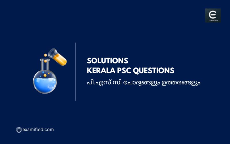 Kerala PSC Solutions Questions - പി.എസ്.സി ലായനികൾ ചോദ്യങ്ങളും ഉത്തരങ്ങളും