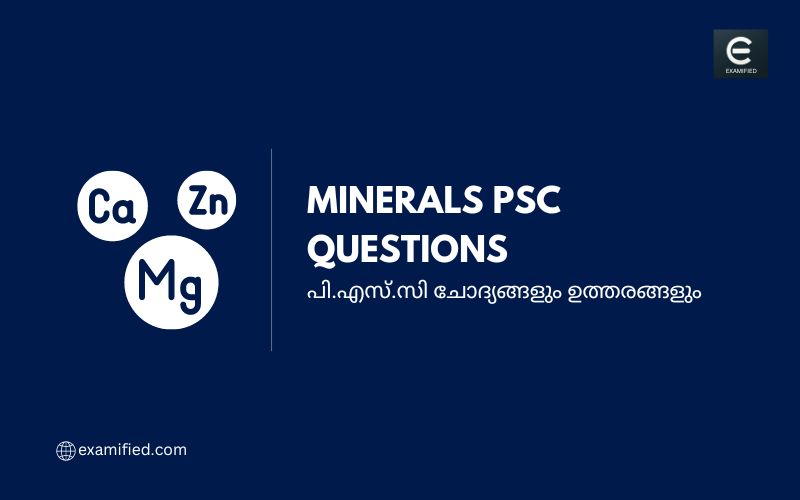 Minerals PSC Questions - പി.എസ്.സി ധാതുക്കൾ ചോദ്യങ്ങളും ഉത്തരങ്ങളും